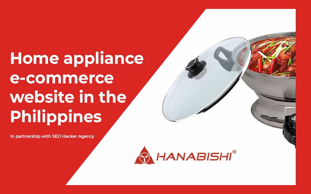 How The Top SEO Agency In The Philippines Helped A Client Double E-Commerce Visitors – The Hanabishi Case Study